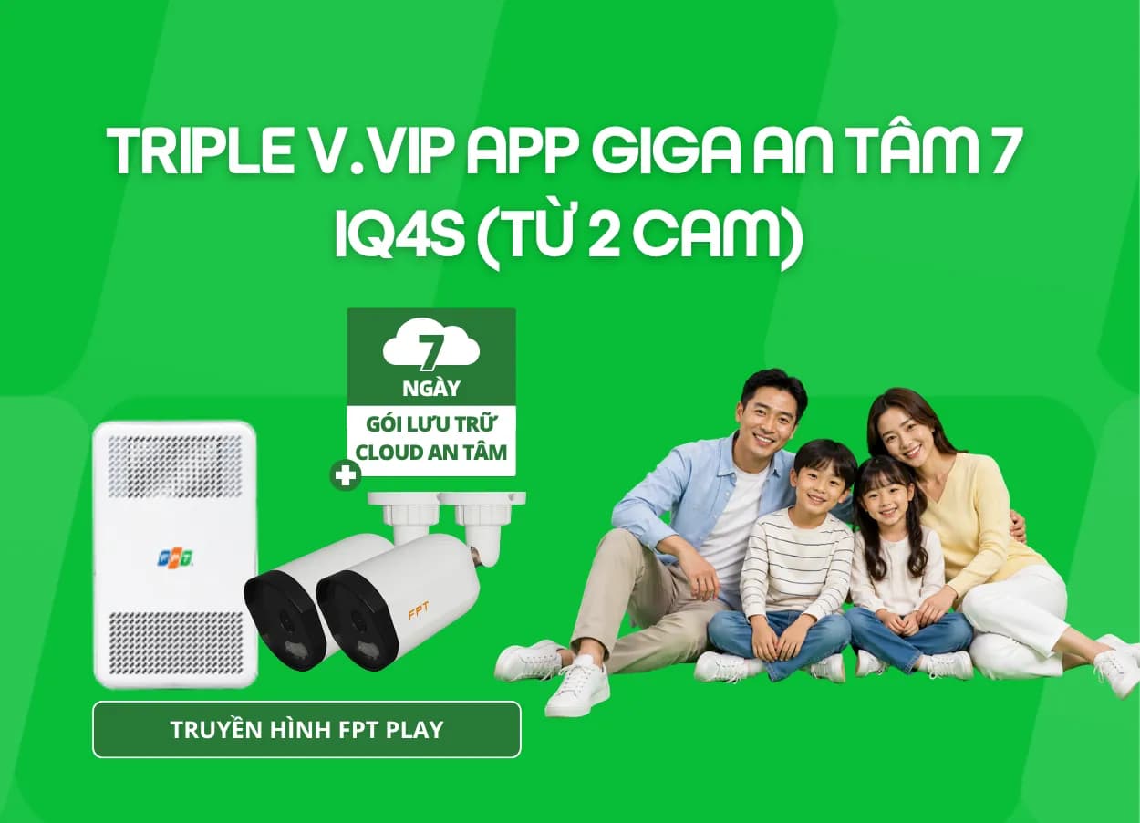 Triple V.VIP App Giga An Tâm 7 - IQ4S (Từ 2 Cam)