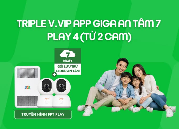 Triple V.VIP App Giga An Tâm 7 - Play 4 (Từ 2 Cam)