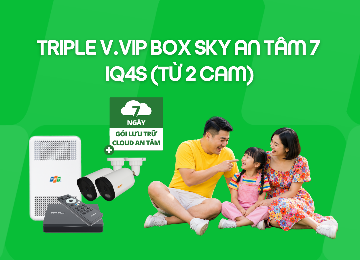 Triple V.VIP Box Sky An Tâm 7 - IQ4S (Từ 2 Cam)