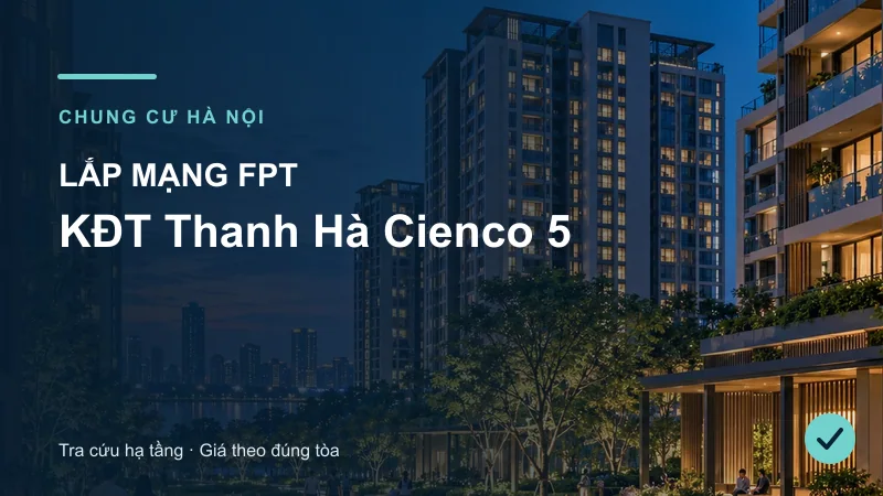 Toàn cảnh khu căn hộ minh họa bài Lắp mạng FPT KĐT Thanh Hà Cienco 5