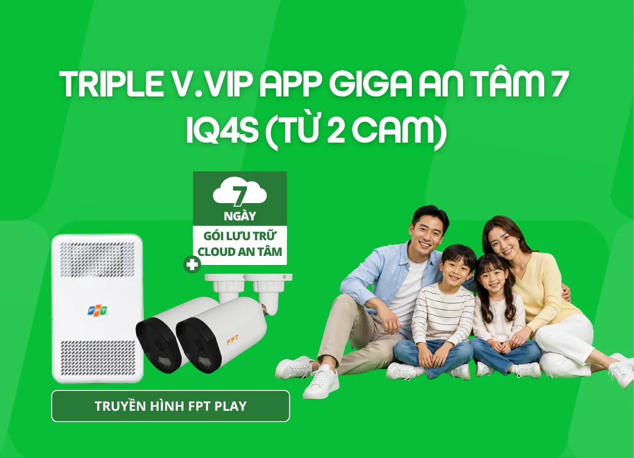 Triple V.VIP App Giga An Tâm 7 - IQ4S (Từ 2 Cam)