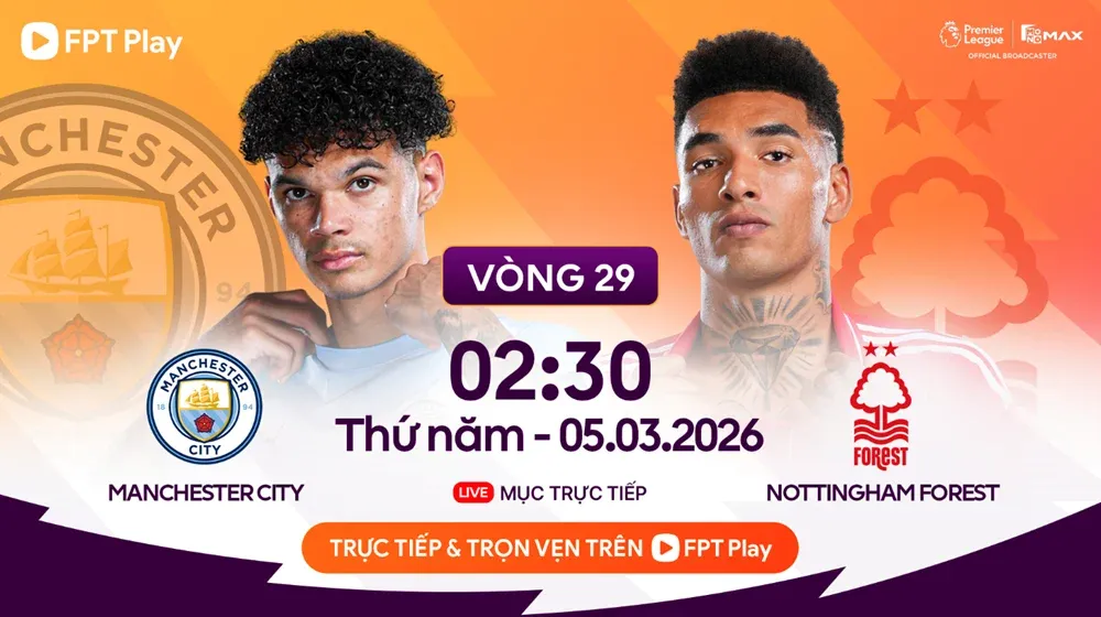Trực Tiếp Man City vs Nottm Forest ngày 5/3