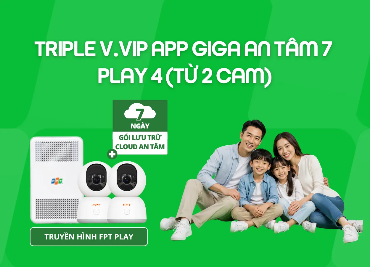 Triple V.VIP App Giga An Tâm 7 - Play 4 (Từ 2 Cam)