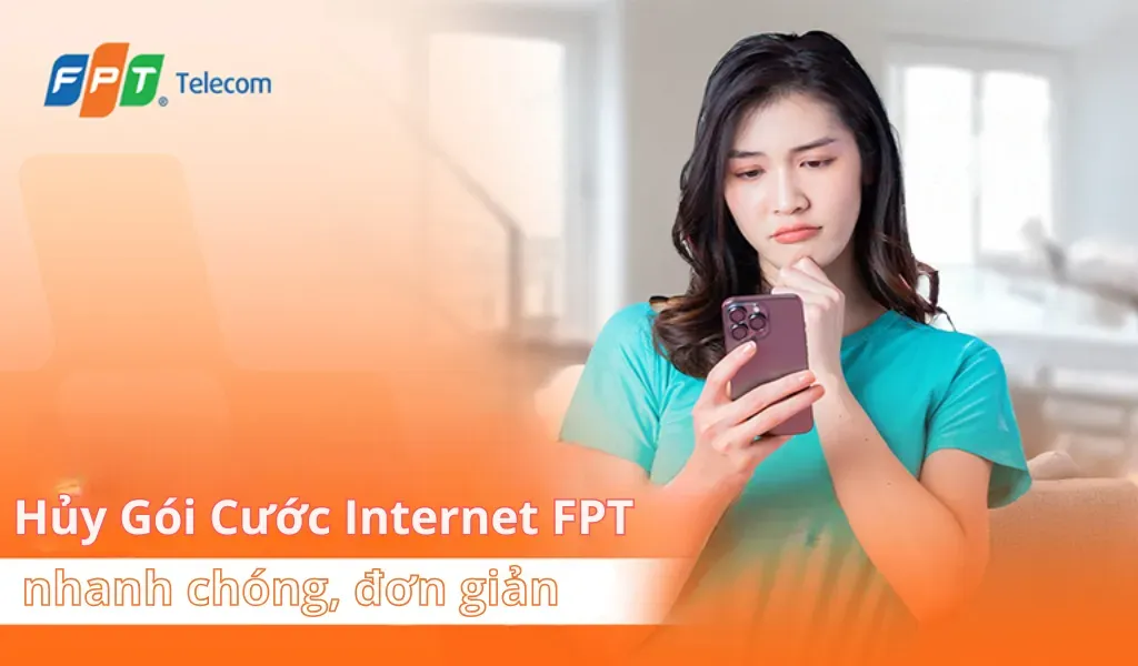 Cách Hủy Gói Cước Internet FPT Nhanh Chóng, Thủ Tục Đơn Giản